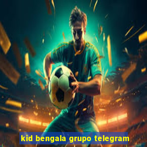 kid bengala grupo telegram